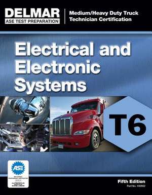 Medium/Heavy Duty Truck Certification Series: Electrical/Electronic Systems (T6) de Delmar Learning