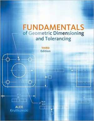 Fundamentals of Geometric Dimensioning and Tolerancing de Alex Krulikowski