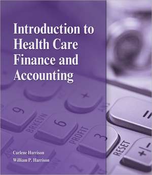 Introduction to Health Care Finance and Accounting de Carlene Harrison