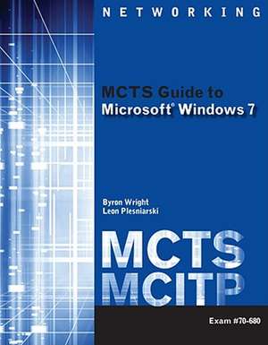 MCTS Guide to Microsoft Windows 7: Exam #70-680 [With Access Code] de Byron Wright