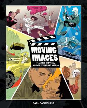 Moving Images: Making Movies, Understanding Media (Book Only) de Carl Casinghino