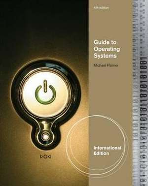 Guide To Operating Systems de Michael J. Palmer