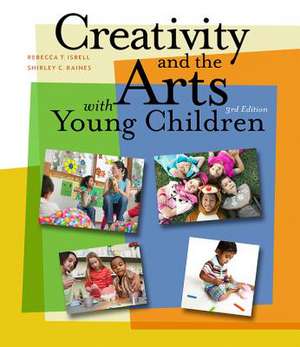 Creativity and the Arts with Young Children: An Introduction de Rebecca T. Isbell