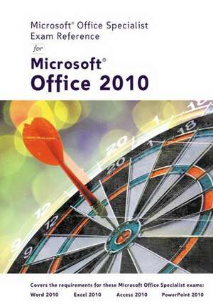 Microsoft Office Specialist Exam Reference for Microsoft Office 2010 de Course Technology