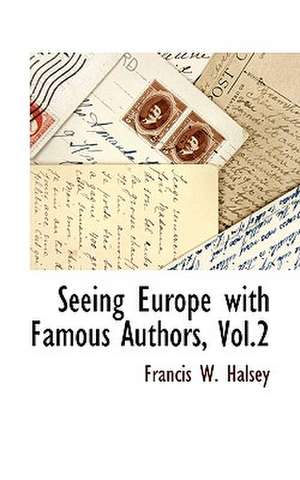 Seeing Europe with Famous Authors, Vol.2 de Francis W. Halsey