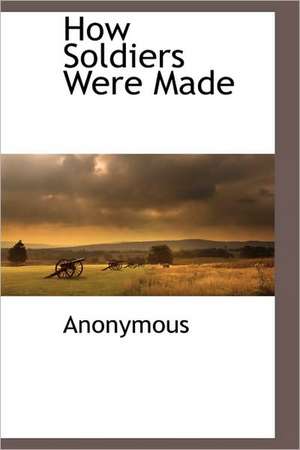 How Soldiers Were Made de Anonymous