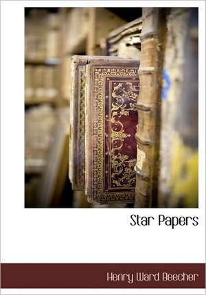 Star Papers de Henry Ward Beecher