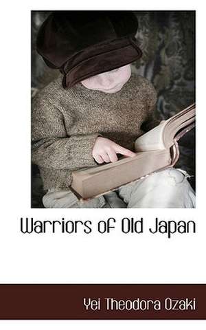 Warriors of Old Japan de Yei Theodora Ozaki