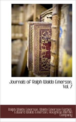 Journals of Ralph Waldo Emerson, Vol. 7 de Ralph Waldo Emerson