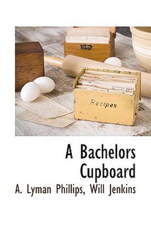 A Bachelors Cupboard de A. Lyman Phillips