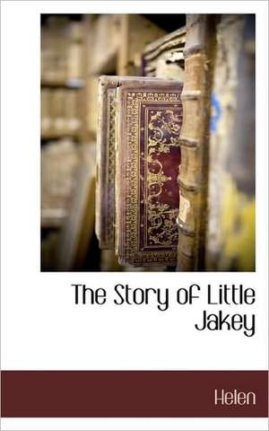 The Story of Little Jakey de Helen