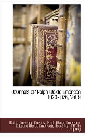 Journals of Ralph Waldo Emerson 1820-1876, Vol. 9 de Waldo Emerson Forbes