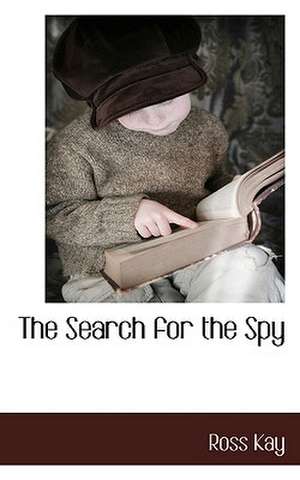 The Search for the Spy de Ross Kay