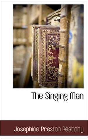 The Singing Man de Josephine Preston Peabody