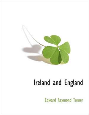 Ireland and England de Edward Raymond Turner