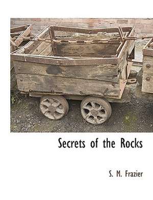 Secrets of the Rocks de S. M. Frazier