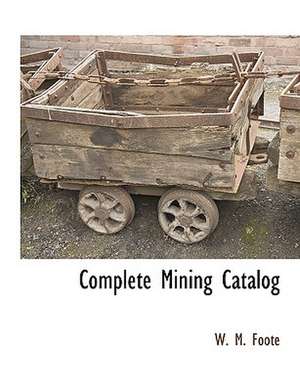 Complete Mining Catalog de W. M. Foote