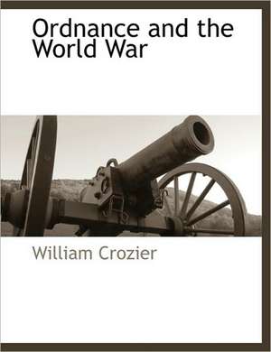 Ordnance and the World War de William Crozier