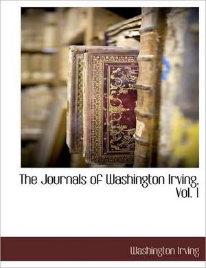 The Journals of Washington Irving, Vol. 1 de Washington Irving