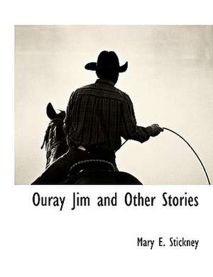 Ouray Jim and Other Stories de Mary E. Stickney