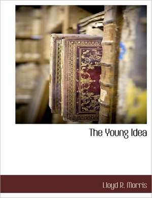 The Young Idea de Lloyd R. Morris