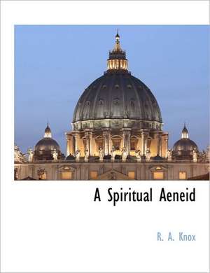 A Spiritual Aeneid de R. A. Knox