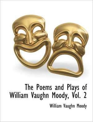 The Poems and Plays of William Vaughn Moody, Vol. 2 de William Vaughn Moody