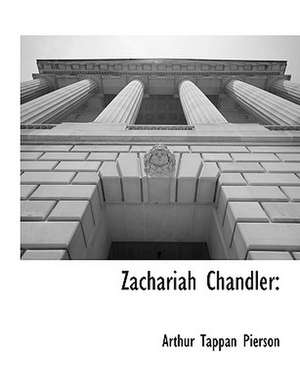 Zachariah Chandler de Arthur Tappan Pierson