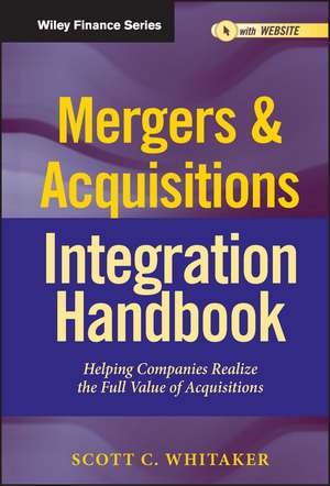 Mergers and Acquisitions Integration Handbook – Helping Companies Realize The Full Value of Acquisitions, and Website de SC Whitaker