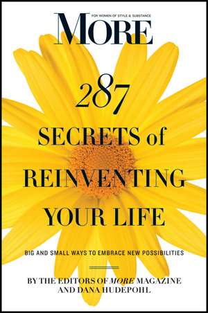 More 287 Secrets of Reinventing Your Life: Big and Small Ways to Embrace New Possibilities de More Magazine