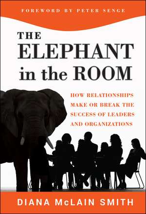 Elephant in the Room – How Relationships Make or Break the Success of Leaders and Organizationsns de Smith