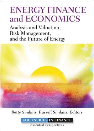 Energy Finance and Economics – Analysis and Valuation, Risk Management, and the Future of Energy de B Simkins