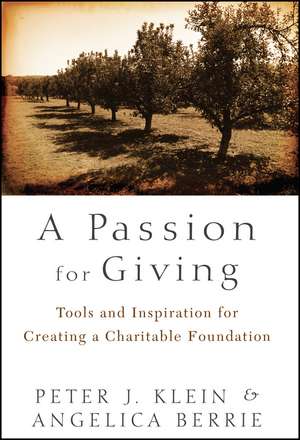 A Passion for Giving – Tools and Inspiration for Creating a Charitable Foundation de P Klein