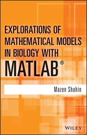 Explorations of Mathematical Models in Biology with MATLAB de Mazen Shahin