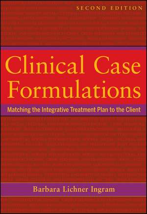 Clinical Case Formulations – Matching the Integrative Treatment Plan to the Client 2e de BL Ingram