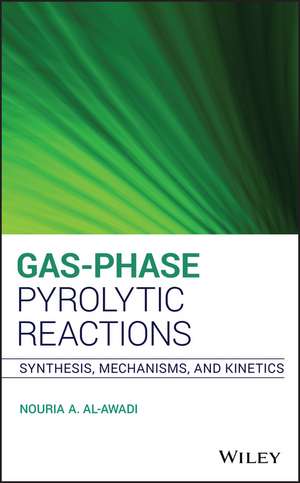 Gas–Phase Pyrolytic Reactions – Synthesis, Mechanisms, and Kinetics de NA Al–Awadi