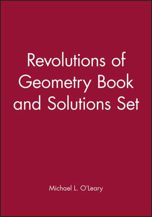 Revolutions of Geometry Book and Solutions Set de M O′Leary