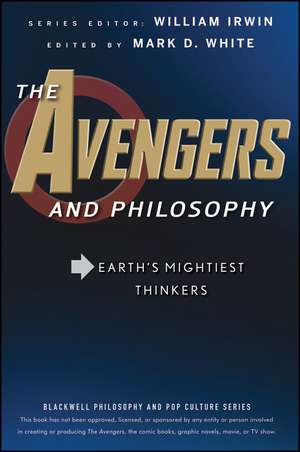 The Avengers and Philosophy – Earth′s Mightiest Thinkers de W Irwin