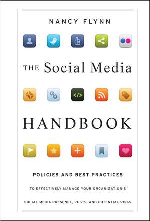 The Social Media Handbook – Rules, Policies, and Best Practices to Successfully Manage Your Organization′s Social Media Presence, Posts, and de N Flynn