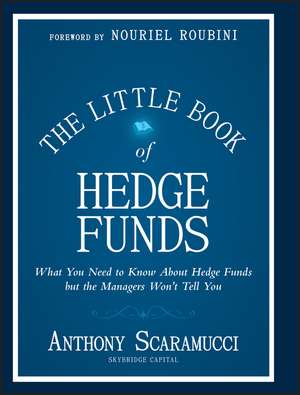 The Little Book of Hedge Funds – What You Need to Know About Hedge Funds but the Managers Won′t Tell You de A Scaramucci