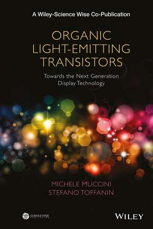 Organic Light–Emitting Transistors – fundamentals and perspectives of an emerging technology de M Muccini