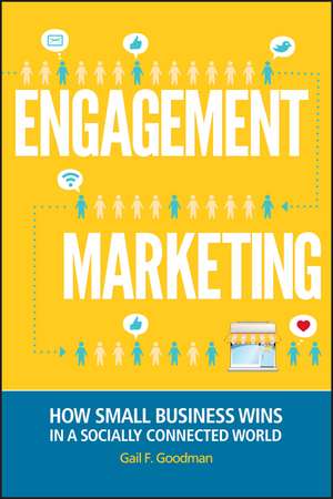 Engagement Marketing – How Small Business Wins in a Socially Connected World de GF Goodman