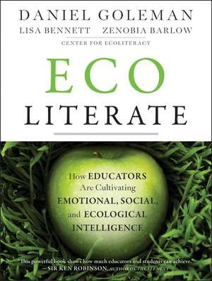 Ecoliterate – How Educators Are Cultivating Emotional, Social, and Ecological Intelligence de D Goleman