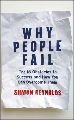 Why People Fail: The 16 Obstacles to Success and H ow You Can Overcome Them de S Reynolds