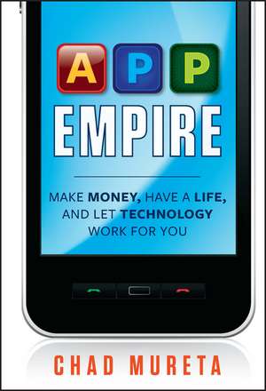 App Empire – Make Money, Have a Life, and Let Technology Work for You de C Mureta