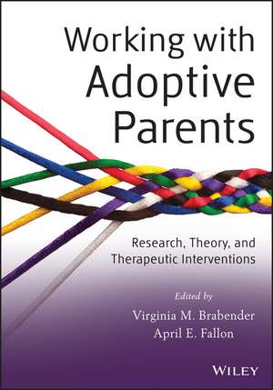 Working with Adoptive Parents: Research, Theory, and Therapeutic Interventions de Virginia M. Brabender