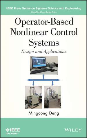 Operator–Based Nonlinear Control Systems – Design and Applications de M Deng