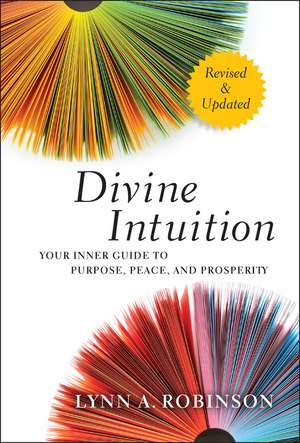 Divine Intuition – Your Inner Guide to Purpose, Peace, and Prosperity, Revised and Updated de LA Robinson