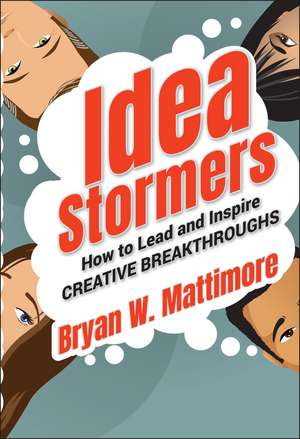 Idea Stormers: How to Lead and Inspire Creative Breakthroughs de Bryan W. Mattimore