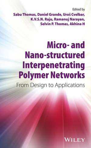 Micro– and Nano–structured Interpenetrating Polymer Networks – From Design to Applications de S. Thomas